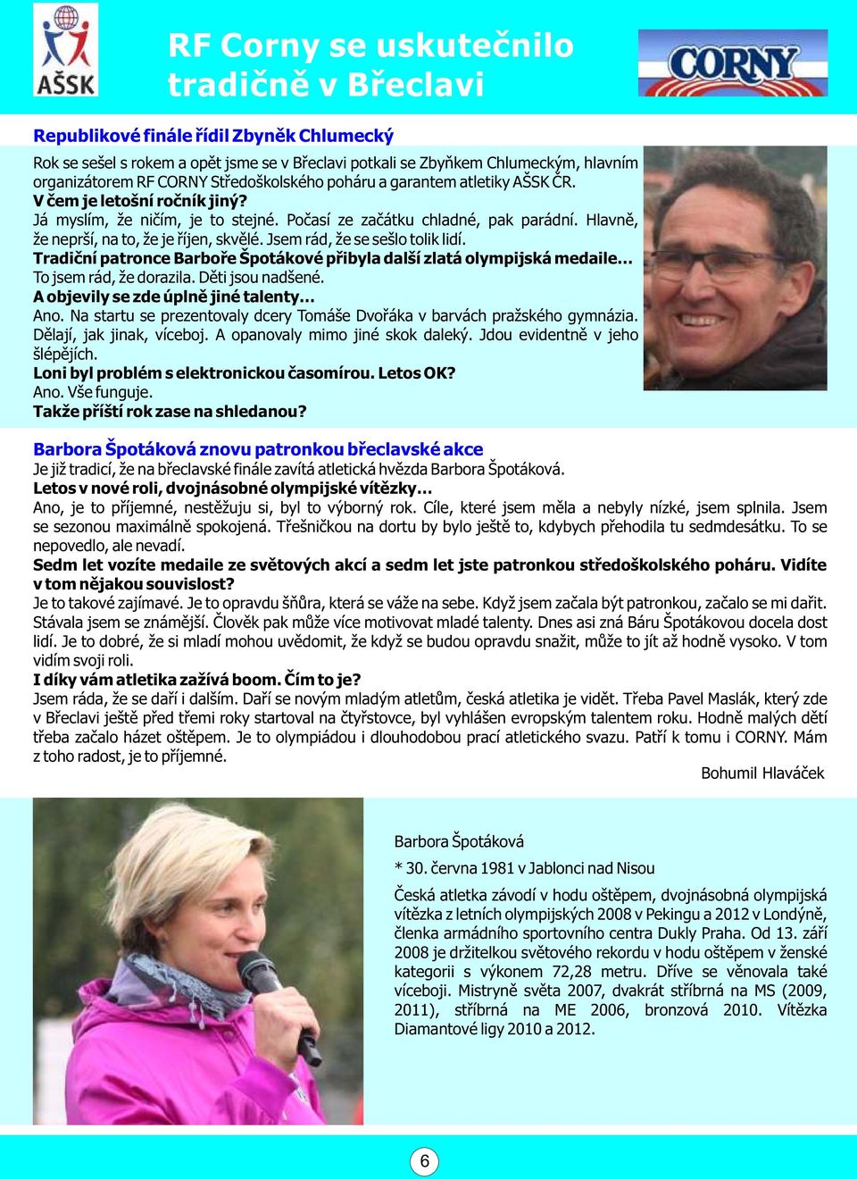 Hlavnì, že neprší, na to, že je øíjen, skvìlé. Jsem rád, že se sešlo tolik lidí. Tradièní patronce Barboøe Špotákové pøibyla další zlatá olympijská medaile To jsem rád, že dorazila. Dìti jsou nadšené.