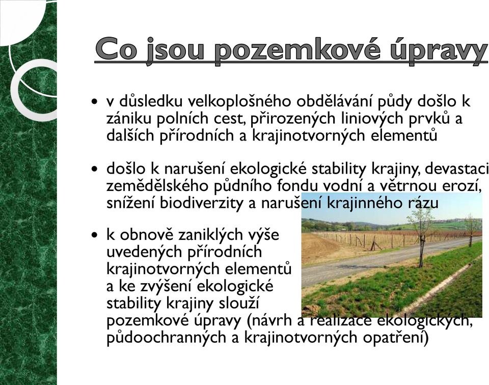 erozí, snížení biodiverzity a narušení krajinného rázu k obnově zaniklých výše uvedených přírodních krajinotvorných elementů a