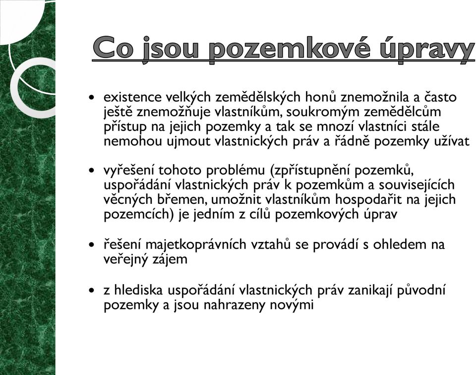 vlastnických práv k pozemkům a souvisejících věcných břemen, umožnit vlastníkům hospodařit na jejich pozemcích) je jedním z cílů pozemkových