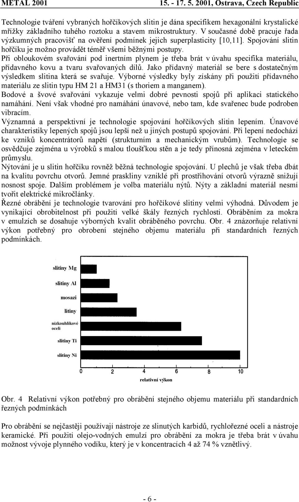 Při obloukovém svařování pod inertním plynem je třeba brát v úvahu specifika materiálu, přídavného kovu a tvaru svařovaných dílů.