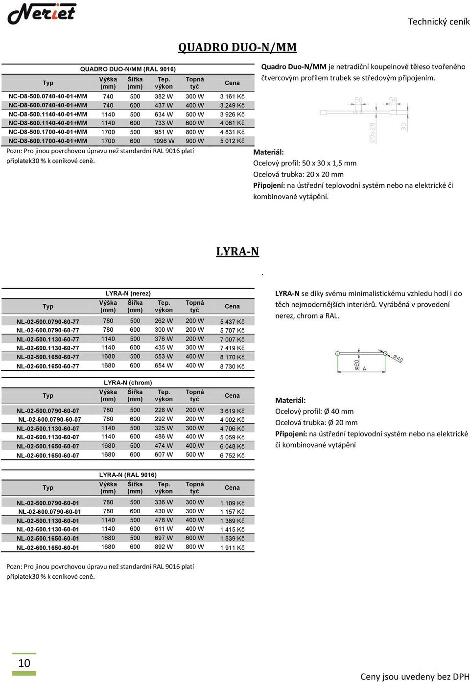 1700-40-01+MM 1700 600 1096 W 900 W 5 012 Kč Pozn: Pro jinou povrchovou úpravu než standardní RAL 9016 platí příplatek30 % k ceníkové ceně.