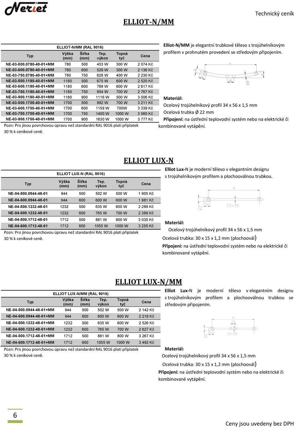 1180-40-01+MM 1180 750 954 W 700 W 2 767 Kč NE-03-900.1180-40-01+MM 1180 900 1116 W 500 W 3 006 Kč NE-03-500.1700-40-01+MM 1700 500 992 W 700 W 3 211 Kč NE-03-600.