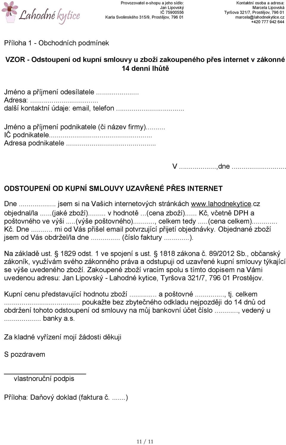 .. jsem si na Vašich internetových stránkách www.lahodnekytice.cz objednal/la...(jaké zboží)... v hodnotě...(cena zboží)... Kč, včetně DPH a poštovného ve výši...(výše poštovného)..., celkem tedy.