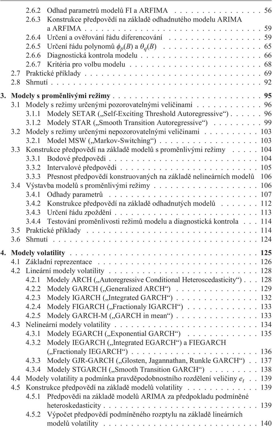 7 Praktické pøíklady................................ 69 2.8 Shrnutí...................................... 92 3. Modely s promìnlivými režimy...95 3.