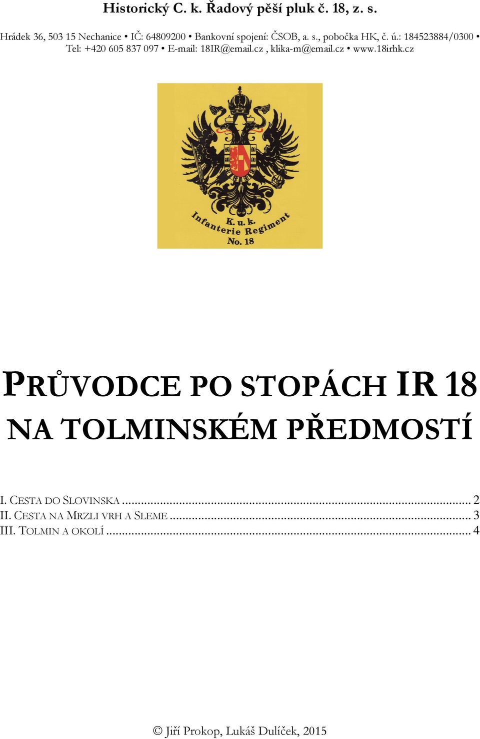 : 184523884/0300 Tel: +420 605 837 097 E-mail: 18IR@email.cz, klika-m@email.cz www.18irhk.