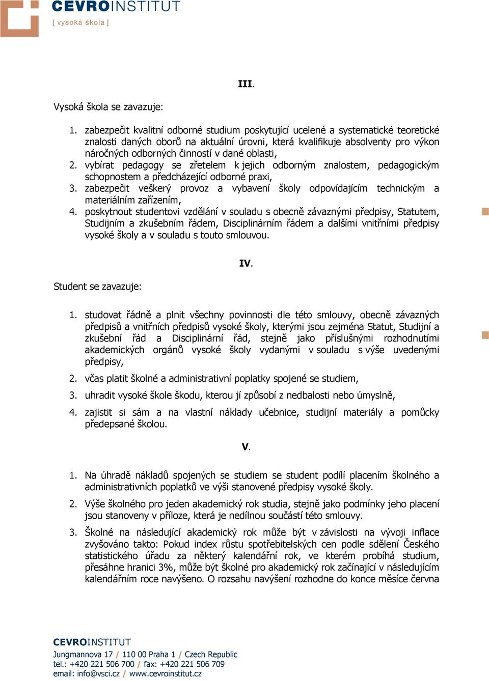 oblasti, 2. vybírat pedagogy se zřetelem k jejich odborným znalostem, pedagogickým schopnostem a předcházející odborné praxi, 3.