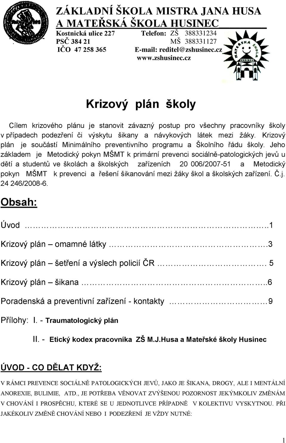 Krizový plán je součástí Minimálního preventivního programu a Školního řádu školy.