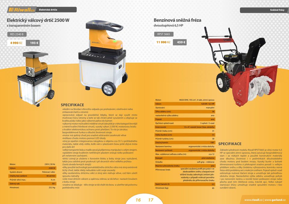 : Sběrný vak: 230 V, 50 Hz 2500 W frézovací válec 40 ot/min 4 cm 50 l 23,5 kg ideální na likvidaci dřevního odpadu po prořezávání, ošetřování nebo zmlazování keřů a stromů zpracovává odpad na