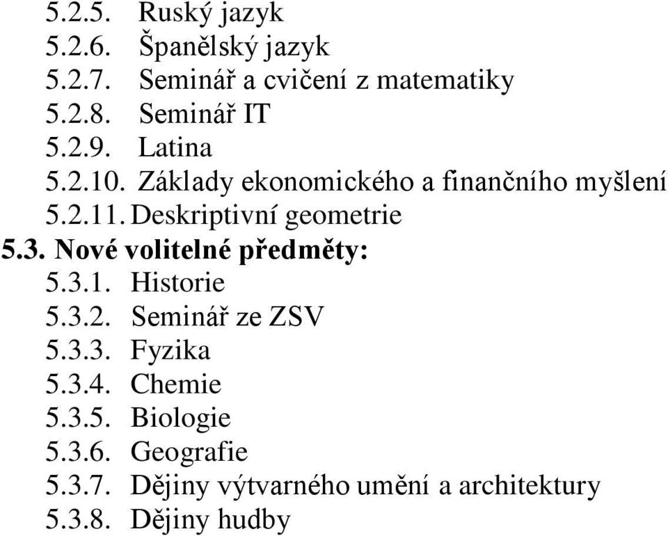 Deskriptivní geometrie 5.3. Nové volitelné předměty: 5.3.1. Historie 5.3.2. Seminář ze ZSV 5.3.3. Fyzika 5.