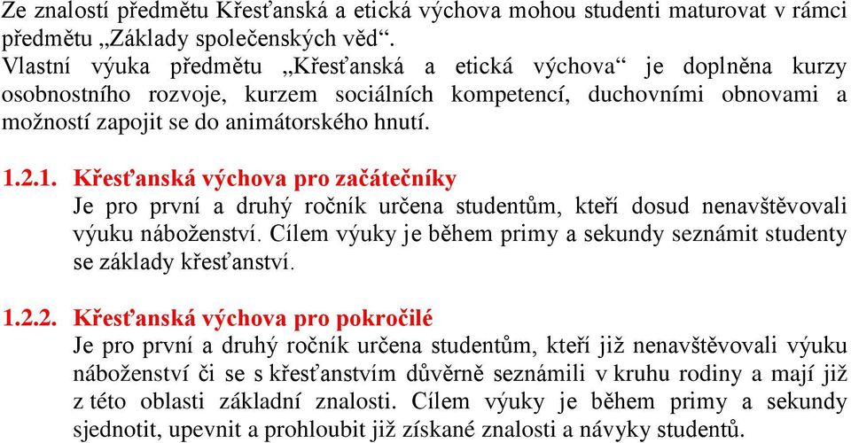 2.1. Křesťanská výchova pro začátečníky Je pro první a druhý ročník určena studentům, kteří dosud nenavštěvovali výuku náboženství.