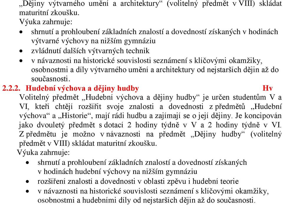 klíčovými okamžiky, osobnostmi a díly výtvarného umění a architektury od nejstarších dějin až do současnosti. 2.