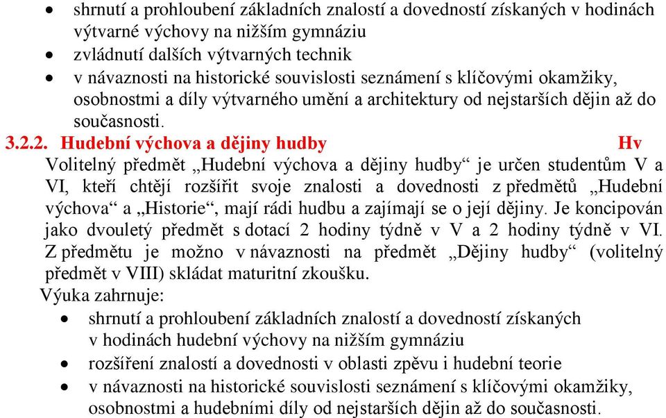 2. Hudební výchova a dějiny hudby Hv Volitelný předmět Hudební výchova a dějiny hudby je určen studentům V a VI, kteří chtějí rozšířit svoje znalosti a dovednosti z předmětů Hudební výchova a