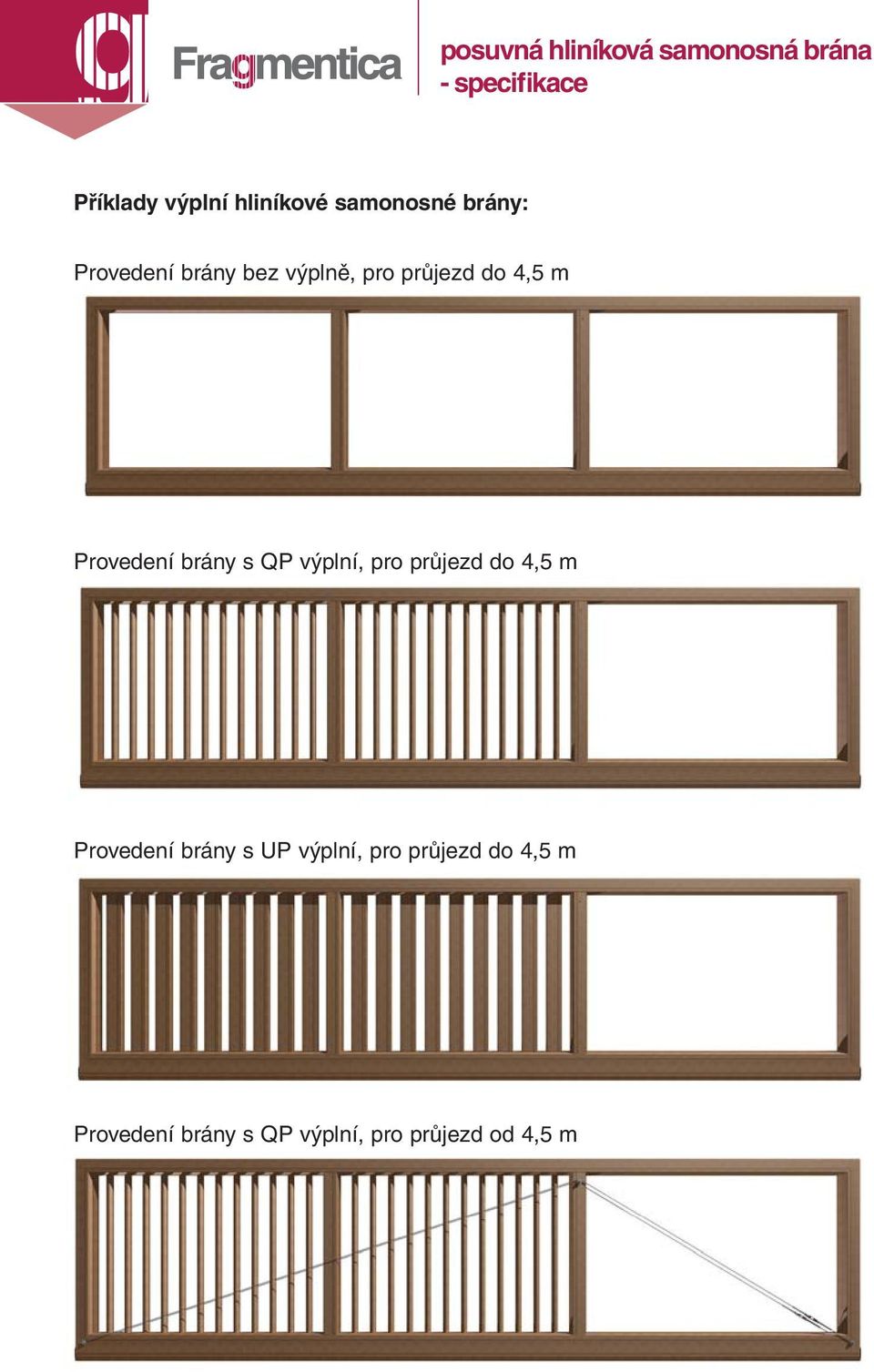 4,5 m Provedení brány s QP výplní, pro průjezd do 4,5 m Provedení brány