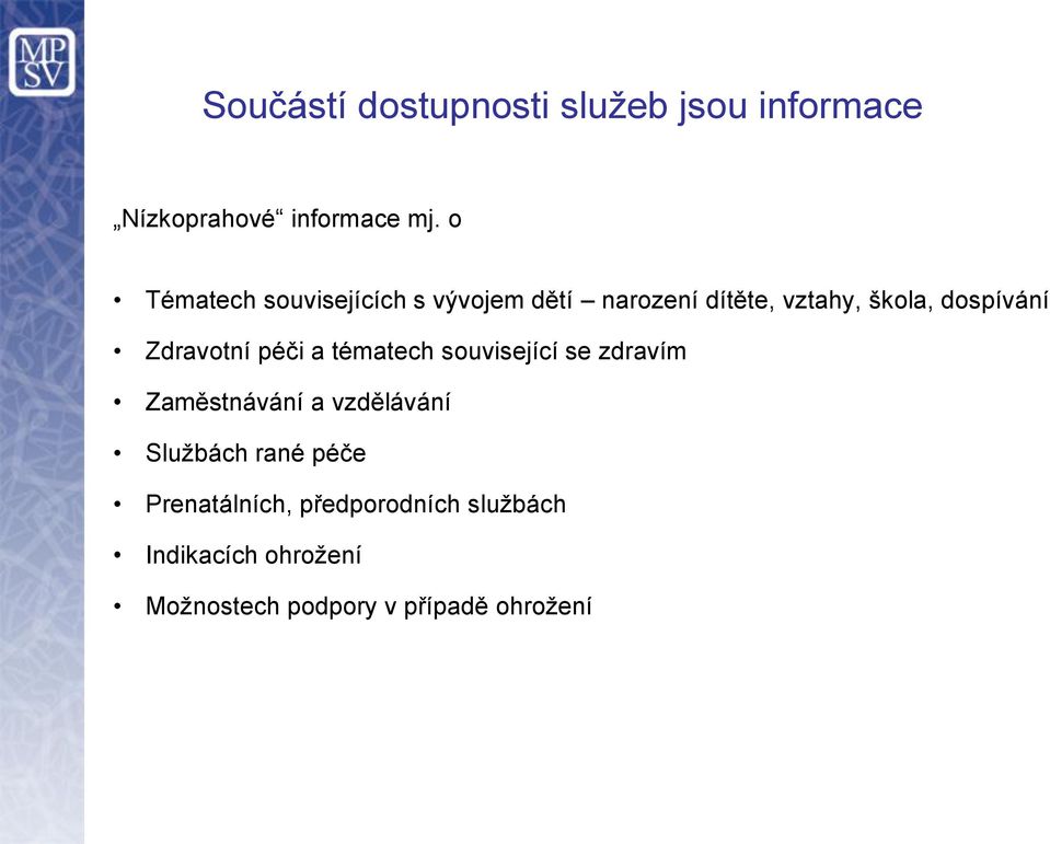 Zdravotní péči a tématech související se zdravím Zaměstnávání a vzdělávání Službách