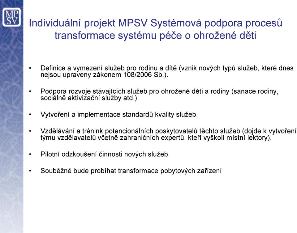 Podpora rozvoje stávajících služeb pro ohrožené děti a rodiny (sanace rodiny, sociálně aktivizační služby atd.).