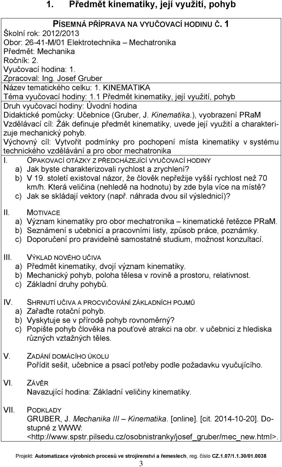 ), vyobrazení PRaM Vzdělávací cíl: Žák definuje předmět kinematiky, uvede její využití a charakterizuje mechanický pohyb.