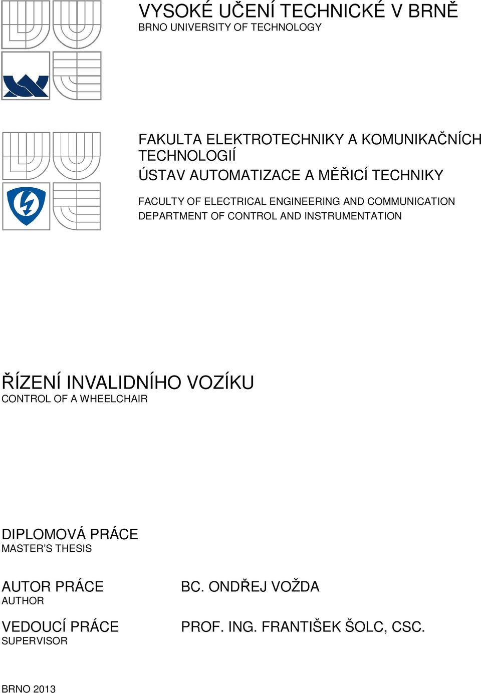 DEPARTMENT OF CONTROL AND INSTRUMENTATION ŘÍZENÍ INVALIDNÍHO VOZÍKU CONTROL OF A WHEELCHAIR DIPLOMOVÁ