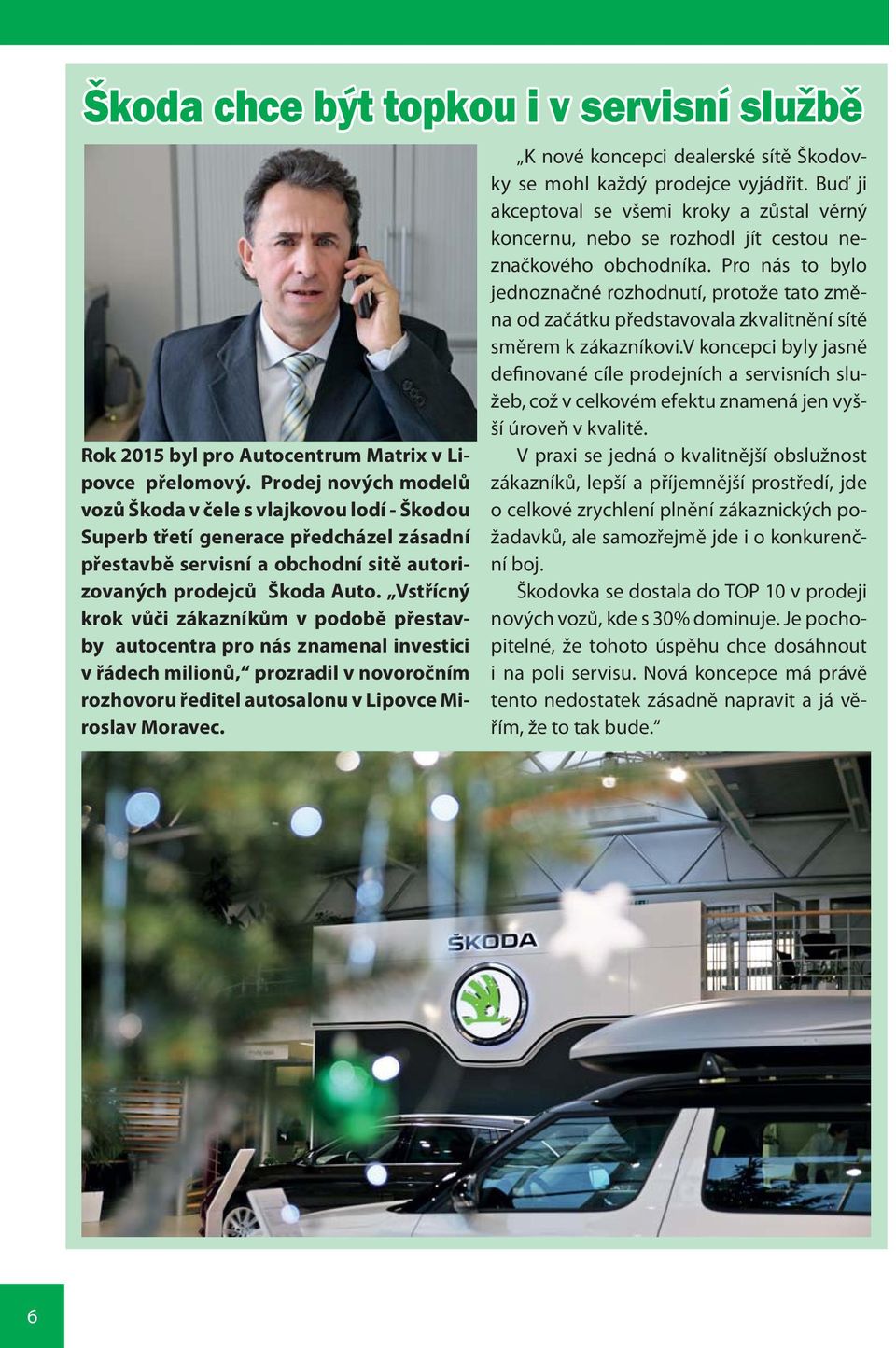 Vstřícný krok vůči zákazníkům v podobě přestavby autocentra pro nás znamenal investici v řádech milionů, prozradil v novoročním rozhovoru ředitel autosalonu v Lipovce Miroslav Moravec.