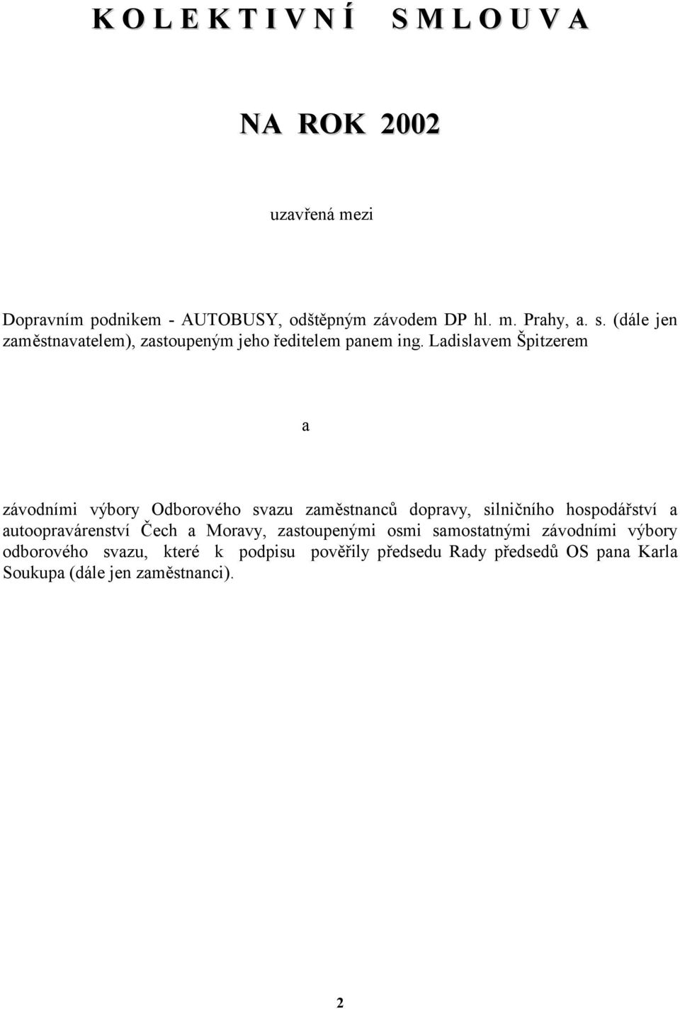 Ladislavem Špitzerem a závodními výbory Odborového svazu zaměstnanců dopravy, silničního hospodářství a autoopravárenství