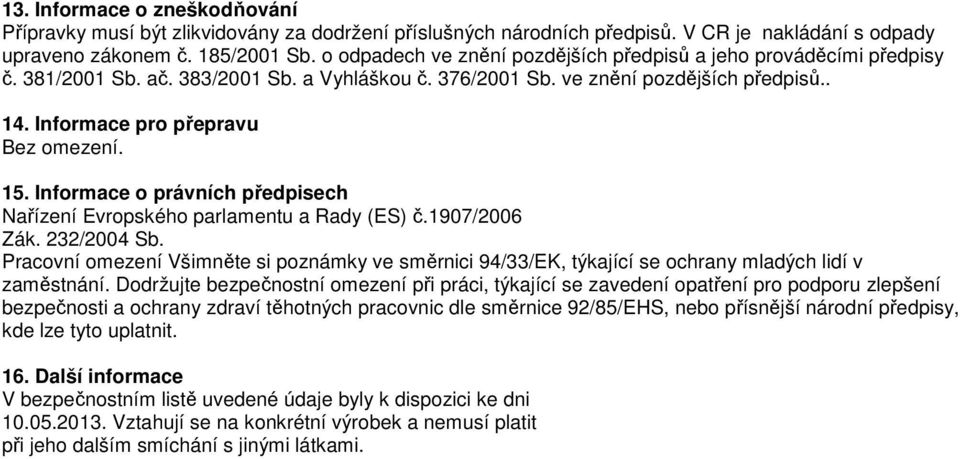 15. Informace o právních předpisech Nařízení Evropského parlamentu a Rady (ES) č.1907/2006 Zák. 232/2004 Sb.