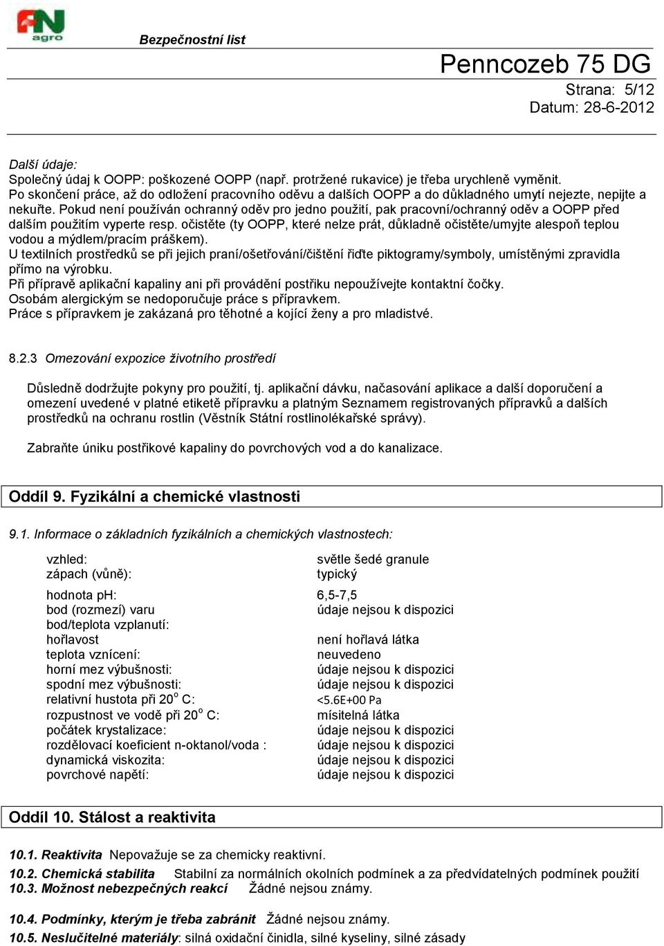 Pokud není používán ochranný oděv pro jedno použití, pak pracovní/ochranný oděv a OOPP před dalším použitím vyperte resp.