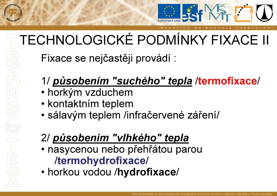 teplem sálavým teplem /infračervené záření/ 2/ působením "vlhkého"