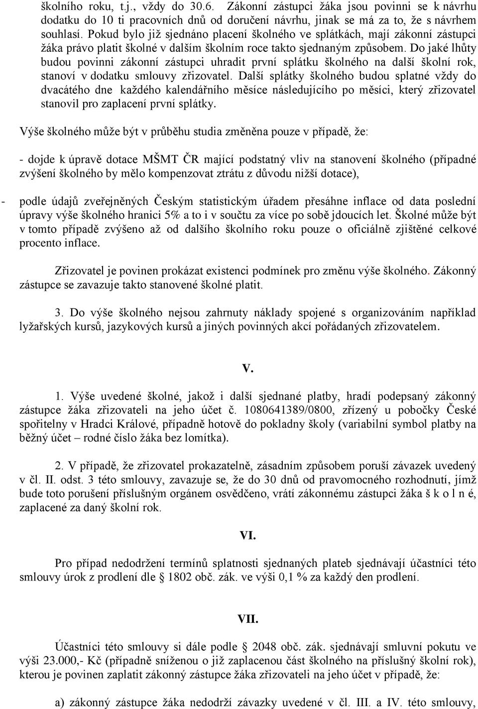 Do jaké lhůty budou povinni zákonní zástupci uhradit první splátku školného na další školní rok, stanoví v dodatku smlouvy zřizovatel.