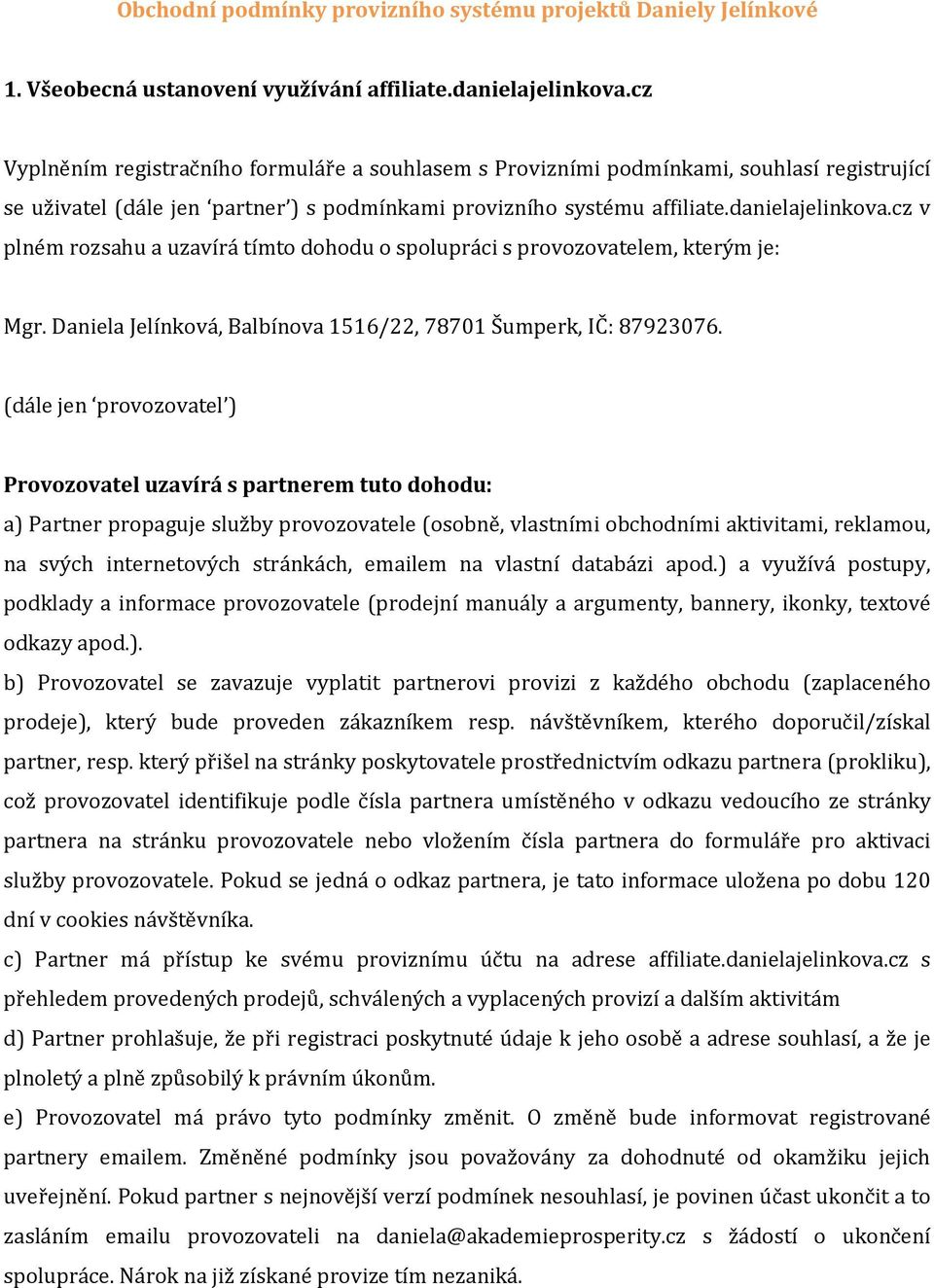 cz v plném rozsahu a uzavírá tímto dohodu o spolupráci s provozovatelem, kterým je: Mgr. Daniela Jelínková, Balbínova 1516/22, 78701 Šumperk, IČ: 87923076.