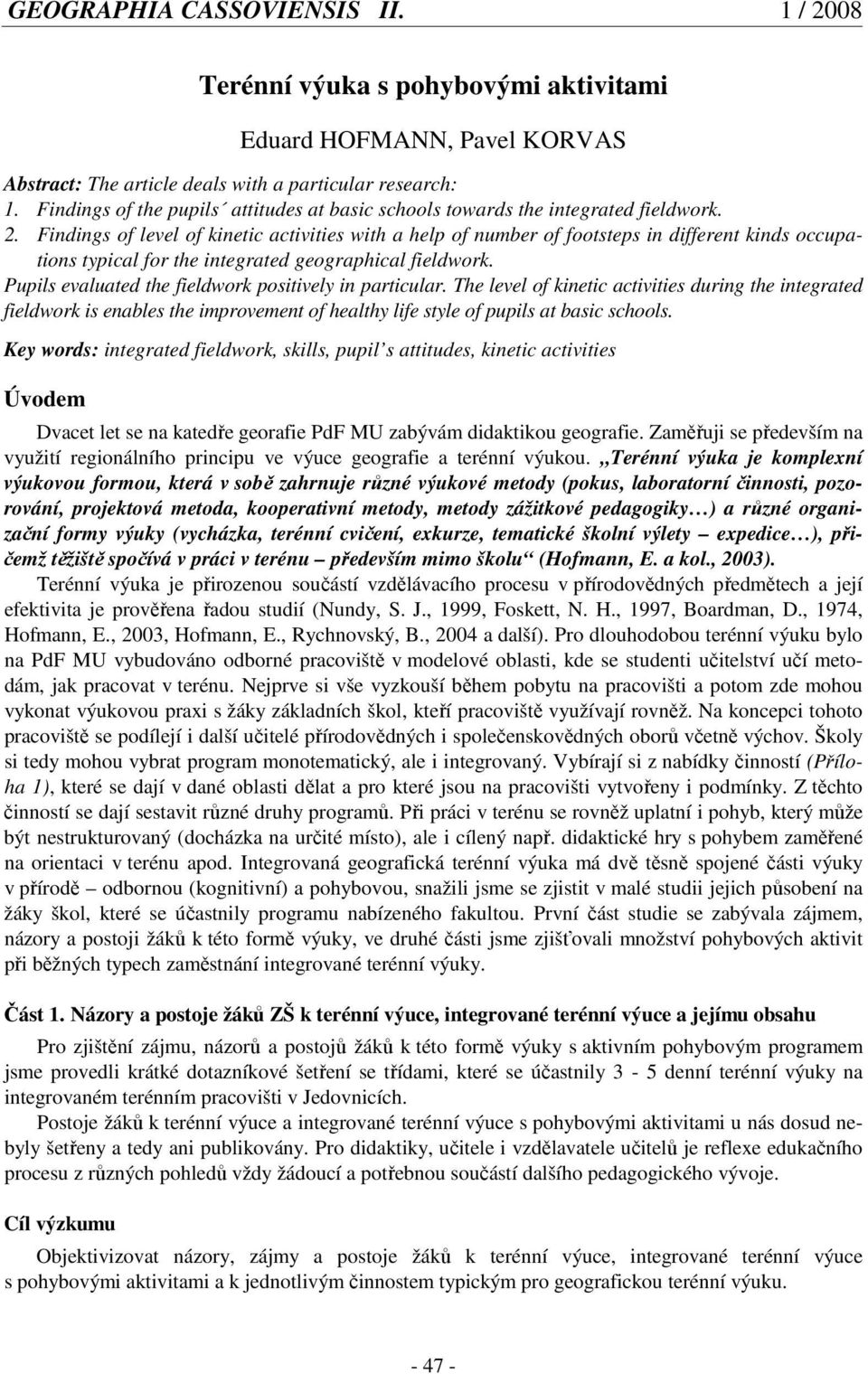 Findings of level of kinetic activities with a help of number of footsteps in different kinds occupations typical for the integrated geographical fieldwork.