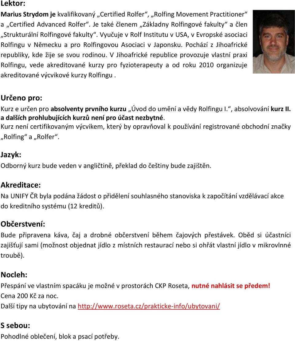 V Jihoafrické republice provozuje vlastní praxi Rolfingu, vede akreditované kurzy pro fyzioterapeuty a od roku 2010 organizuje akreditované výcvikové kurzy Rolfingu.