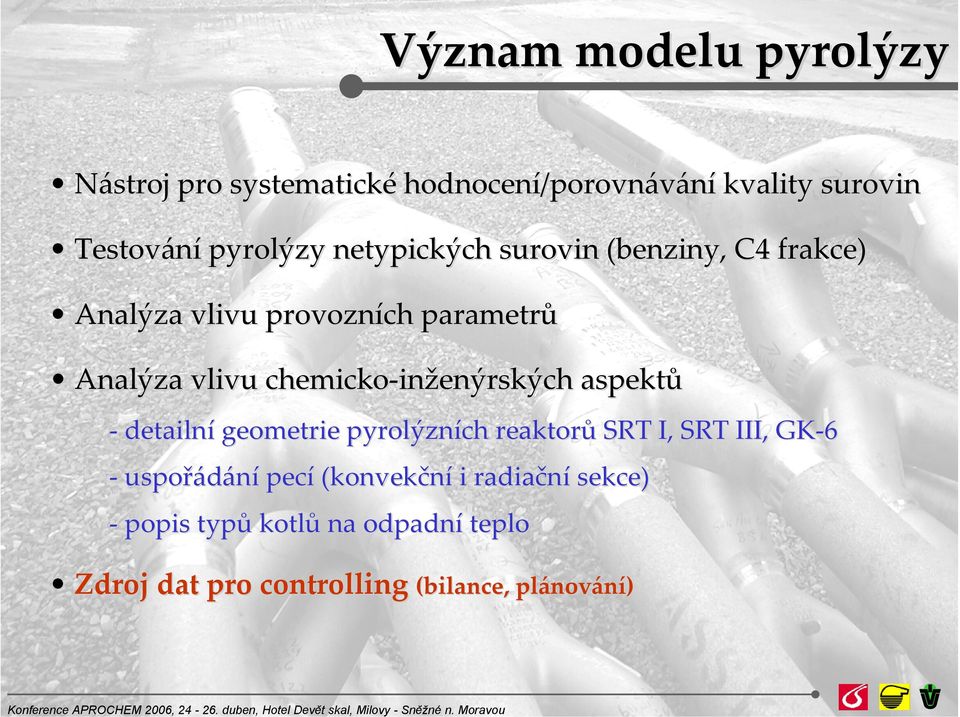 netypických surovin (benziny, C4 frakce) Analýza vlivu provozních parametrů Analýza vlivu chemicko in inženýrských aspektů