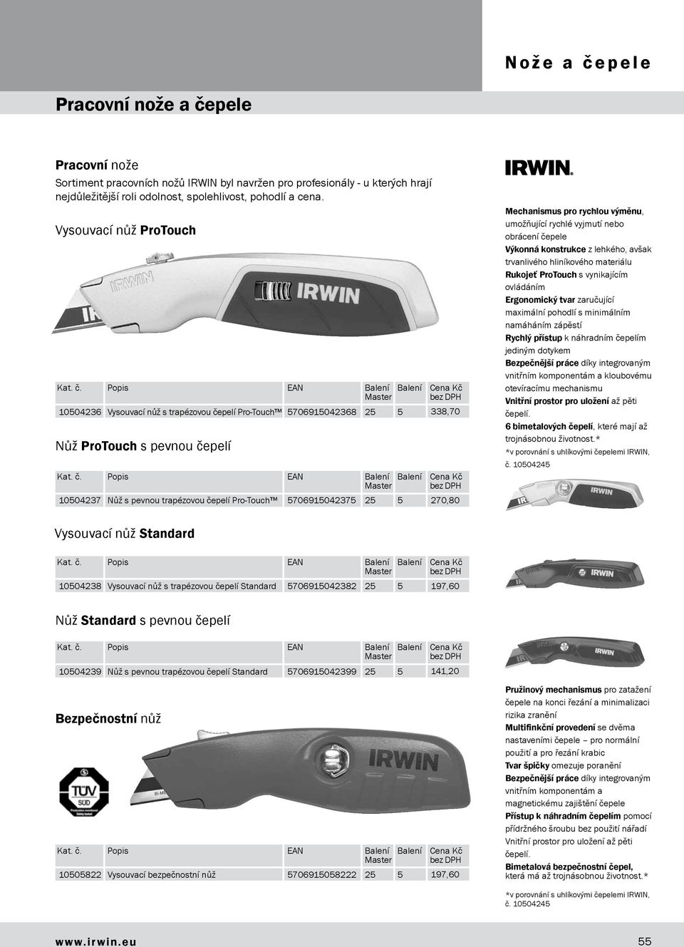 270,80 Mechanismus pro rychlou výměnu, umožňující rychlé vyjmutí nebo obrácení čepele Výkonná konstrukce z lehkého, avšak trvanlivého hliníkového materiálu Rukojeť ProTouch s vynikajícím ovládáním