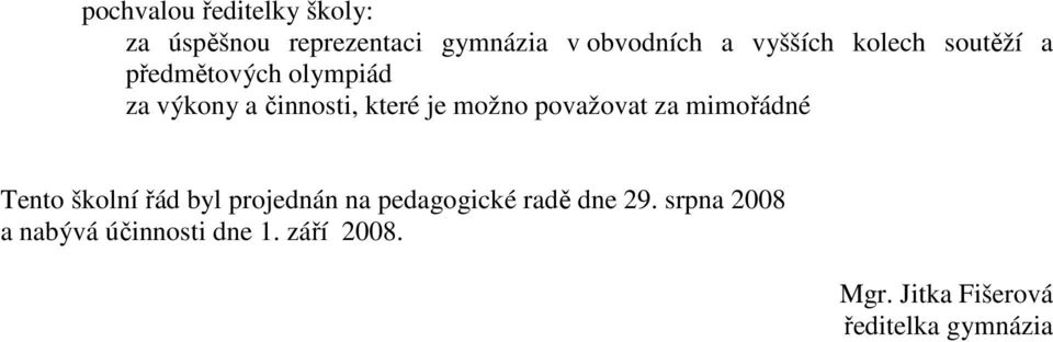 možno považovat za mimořádné Tento školní řád byl projednán na pedagogické radě