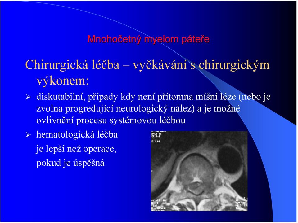 zvolna progredující neurologický nález) a je možné ovlivnění