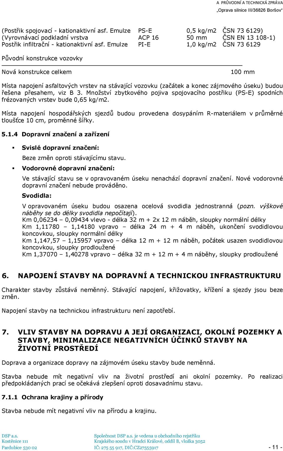 přesahem, viz B 3. Množství zbytkového pojiva spojovacího postřiku (PS-E) spodních frézovaných vrstev bude 0,65 kg/m2.