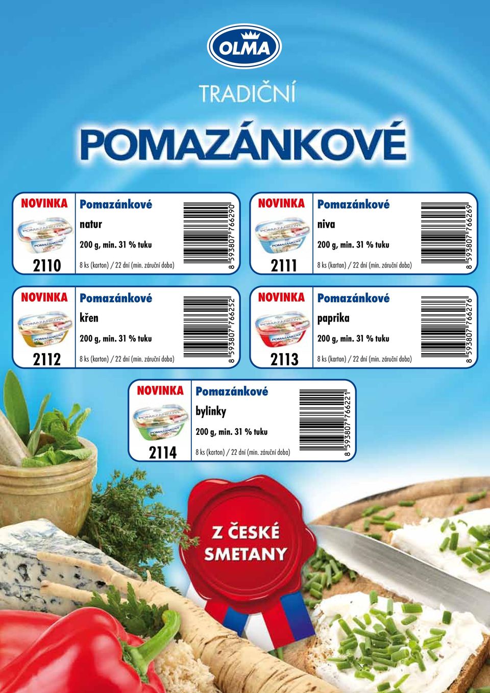 záruční doba) Pomazánkové Pomazánkové křen paprika 200 g, min. 31 % tuku 200 g, min.