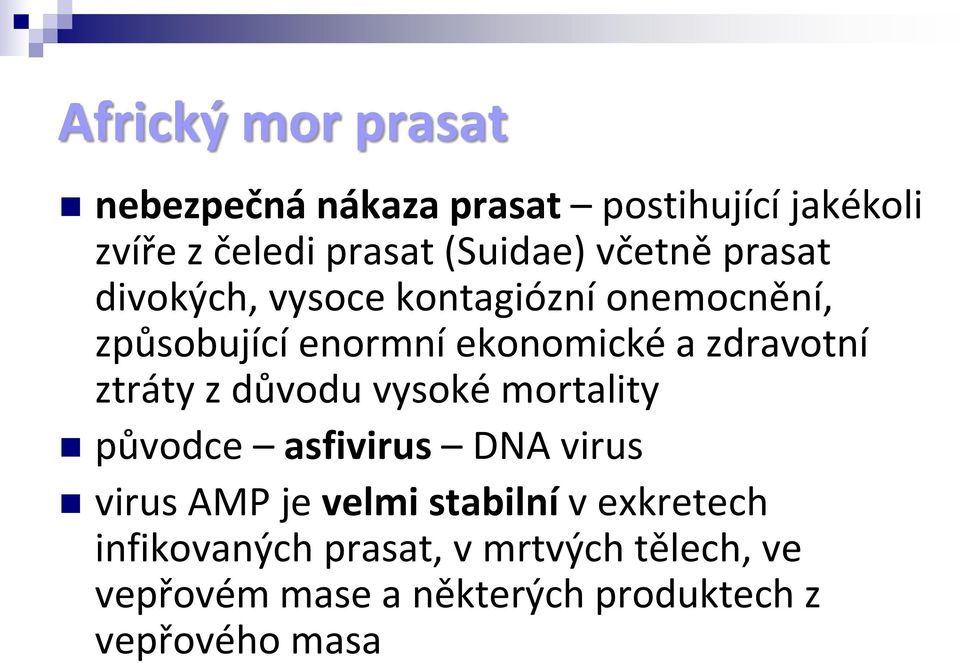 důvodu vysoké mortality původce asfivirus DNA virus virus AMP je velmi stabilní v exkretech
