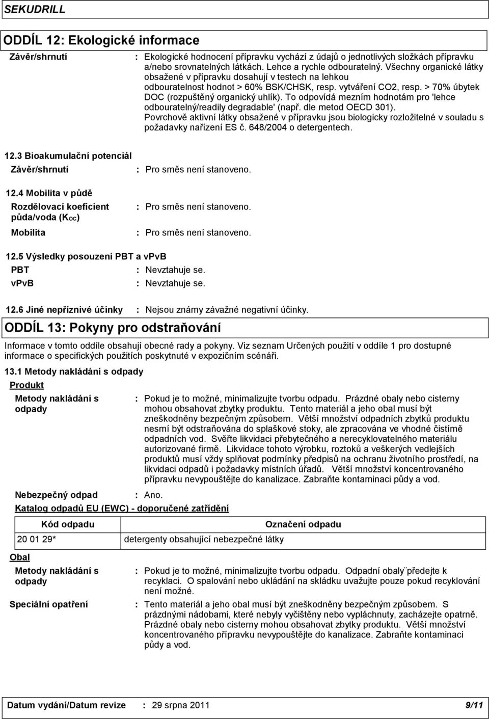 To odpovídá mezním hodnotám pro 'lehce odbouratelný/readily degradable' (např. dle metod OECD 301).