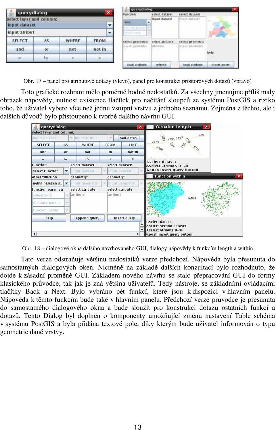 Zejména z těchto, ale i dalších důvodů bylo přistoupeno k tvorbě dalšího návrhu GUI. Obr.