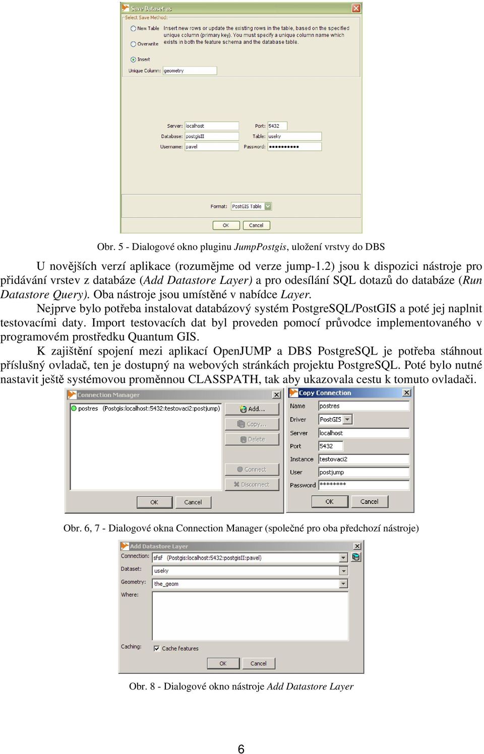 Nejprve bylo potřeba instalovat databázový systém PostgreSQL/PostGIS a poté jej naplnit testovacími daty.