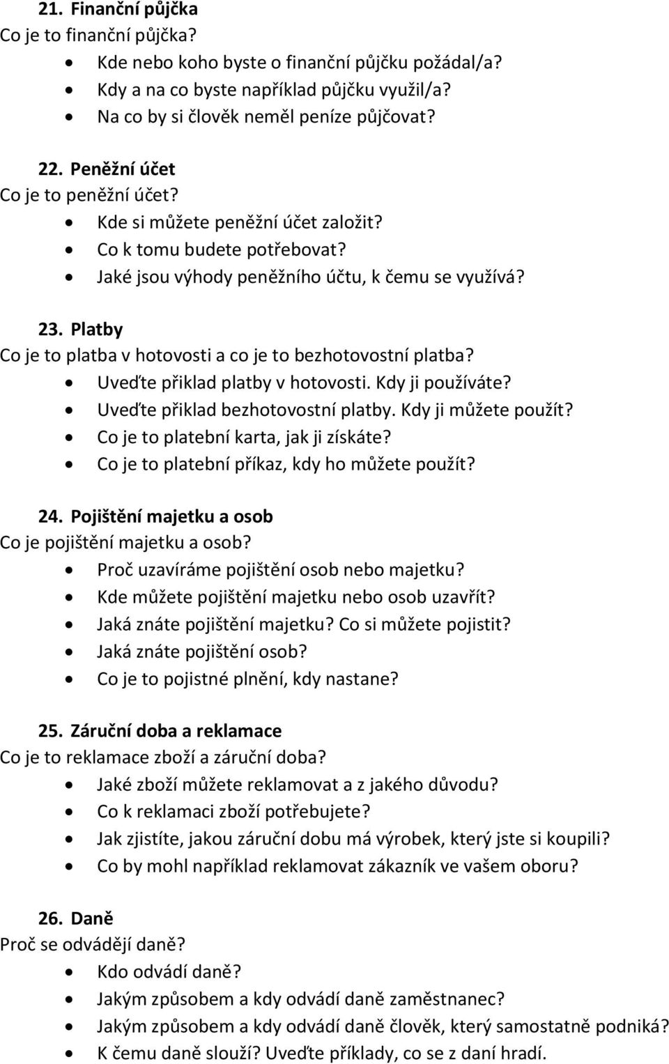 Platby Co je to platba v hotovosti a co je to bezhotovostní platba? Uveďte přiklad platby v hotovosti. Kdy ji používáte? Uveďte přiklad bezhotovostní platby. Kdy ji můžete použít?