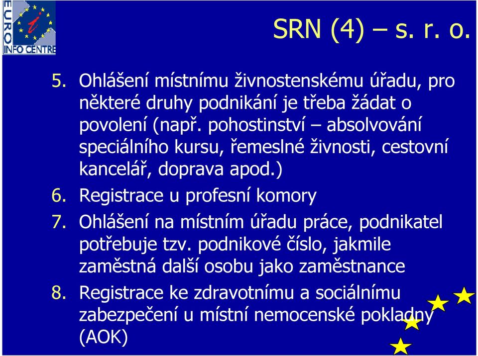 pohostinství absolvování speciálního kursu, řemeslné živnosti, cestovní kancelář, doprava apod.) 6.