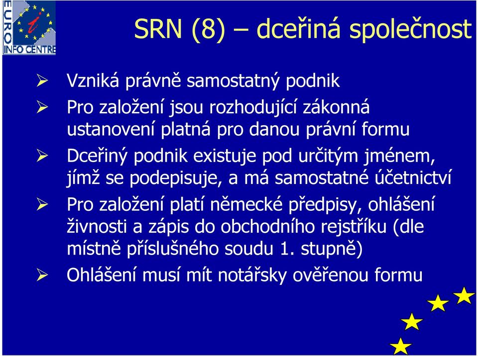 podepisuje, a má samostatné účetnictví Pro založení platí německé předpisy, ohlášení živnosti a