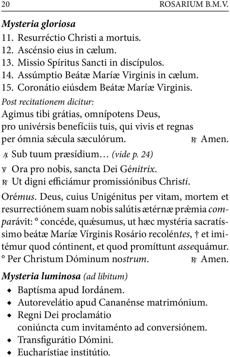 asub tuum præsídium (vide p. 24) vora pro nobis, sancta Dei Génitrix. rut digni efficiámur promissiónibus Christi. Orémus.