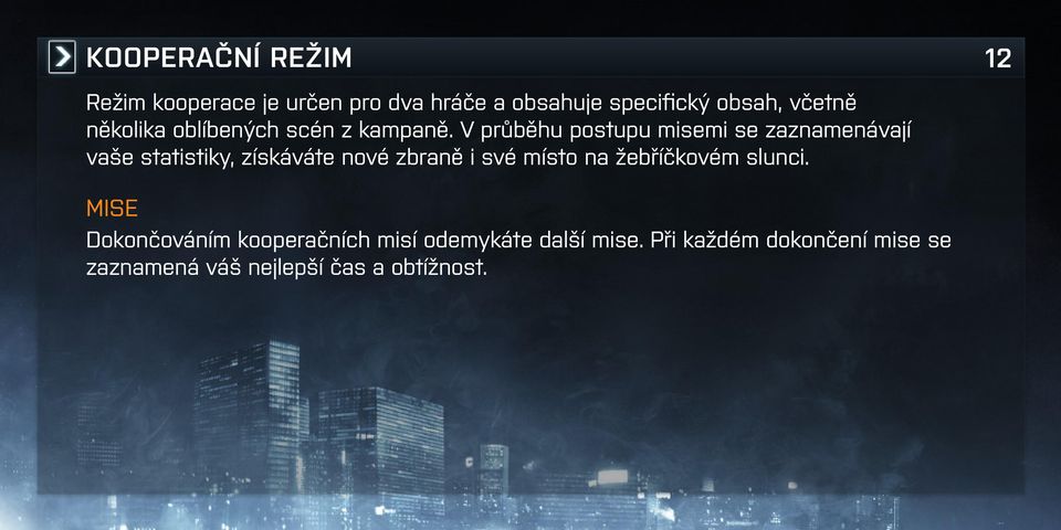 V průběhu postupu misemi se zaznamenávají vaše statistiky, získáváte nové zbraně i své místo