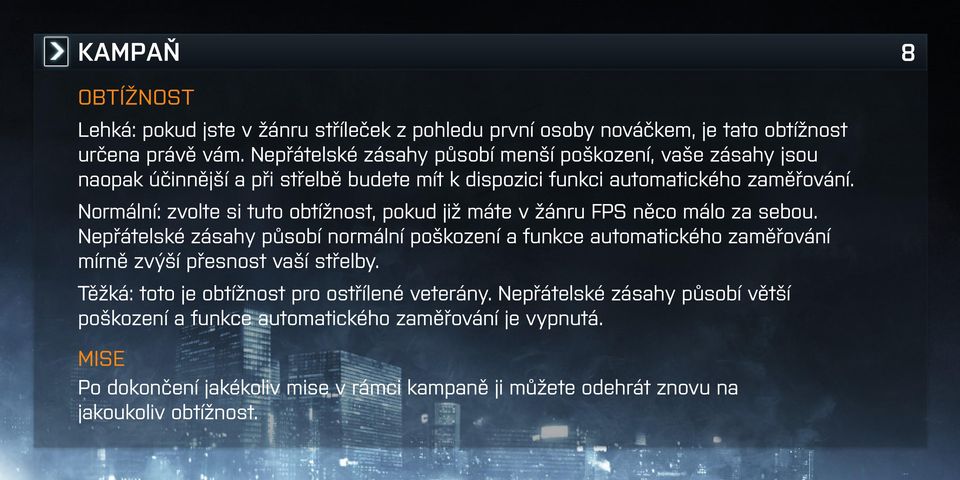 Normální: zvolte si tuto obtížnost, pokud již máte v žánru FPS něco málo za sebou.