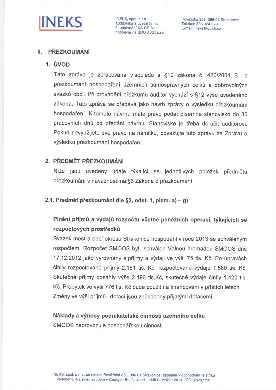 Tato zpr6va se ptedav6 jako ndvrh zpravy o vfsledku ptezkoumdni hospodateni. K tomuto ndvrhu mdte prdvo podat pisemne stanovisko do 30 pracovnlch dnfr od pied6nf ndvrhu.