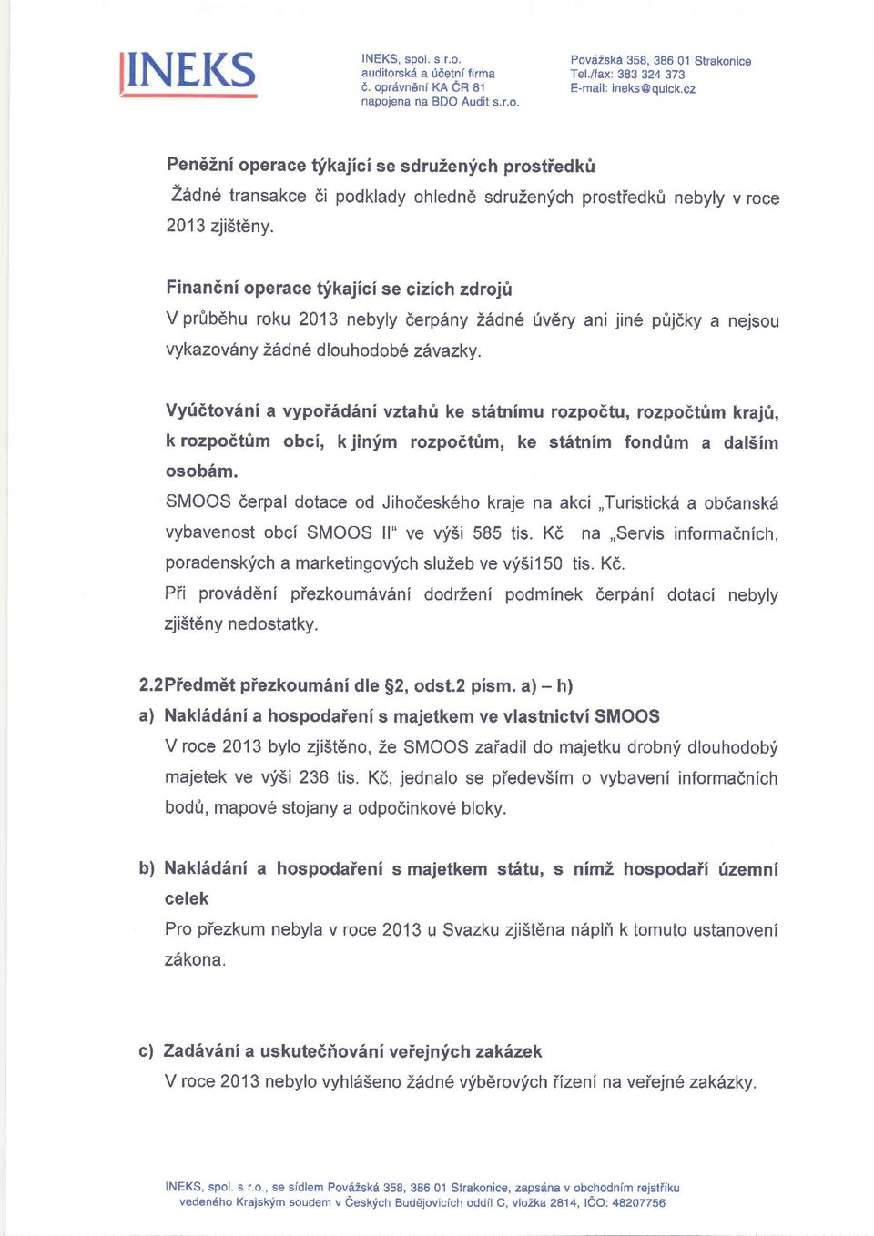 Finandni operace tfkajici se cizich zdrojri V prfrbehu roku 2013 nebyly cerpdny Zddne 0v6ry ani jine pfrjdky a nejsou vykazov6ny Zddne dlouhodob6 z6v azky.