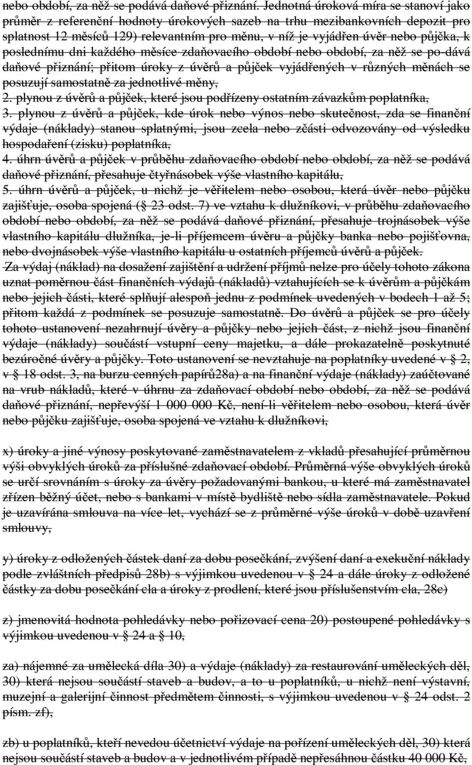 k poslednímu dni každého měsíce zdaňovacího období nebo období, za něž se po-dává daňové přiznání; přitom úroky z úvěrů a půjček vyjádřených v různých měnách se posuzují samostatně za jednotlivé