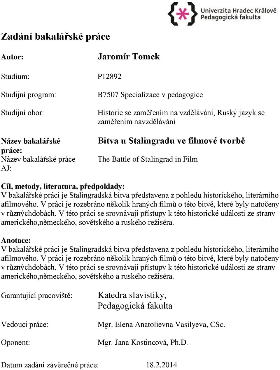 bitva představena z pohledu historického, literárního afilmového. V práci je rozebráno několik hraných filmů o této bitvě, které byly natočeny v různýchdobách.